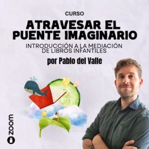 Atravesar el puente imaginario: Introducción a la mediación de libros infantiles